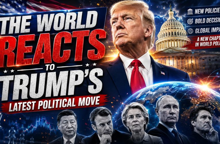 The World Reacts to Trump’s Latest Political Move